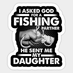 I Asked God For A Fishing Partner He Sent Me My Daughter Sticker